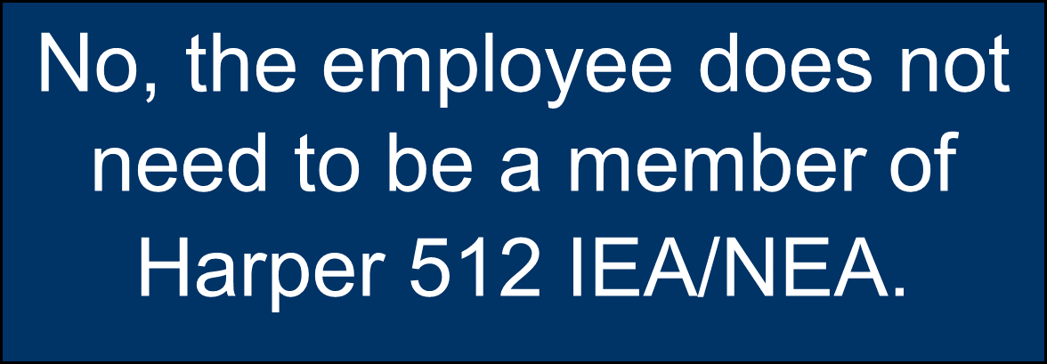No, the employee does not need to be a member of Harper 512 IEA/NEA.