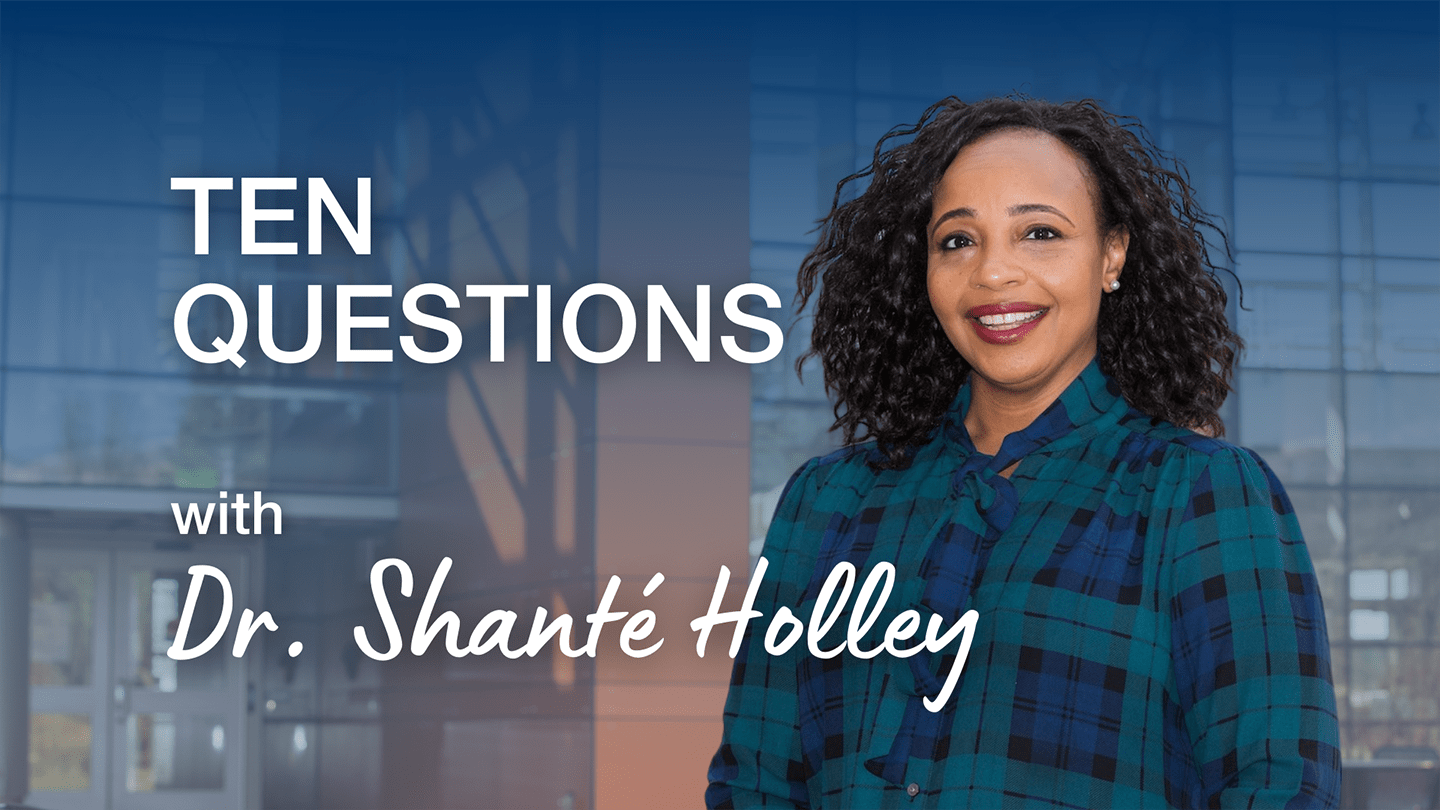 Ten questions with Dr. Shanté Holley
