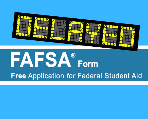 FAFSA Delayed