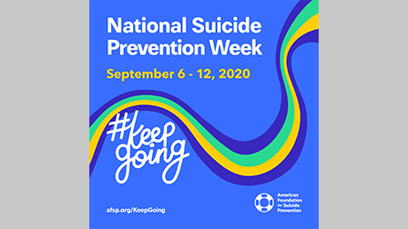 Image that says, "National Suicide Prevention Week: September 6 - 12, 2020. #KeepGoing"